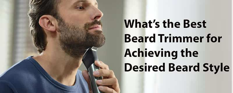 what is the best beard trimmer for achieving the desired beard style?