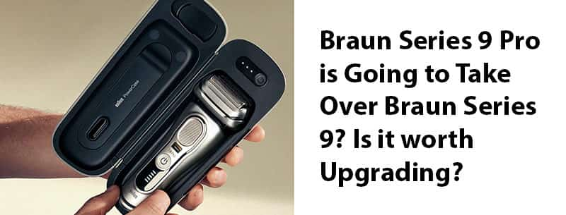 braun series 9 pro review and comparison, does it worth upgrading?